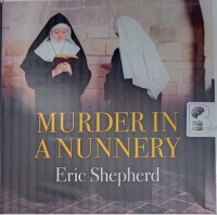 Murder in a Nunnery written by Eric Shepherd performed by Gordon Griffin on Audio CD (Unabridged)